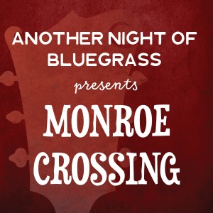 ANOTHER NIGHT OF BLUEGRASS FEATURING MONROE CROSSING TO BE HELD THIS WEEKEND Photo for ANOTHER NIGHT OF BLUEGRASS FEATURING MONROE CROSSING TO BE HELD THIS WEEKEND